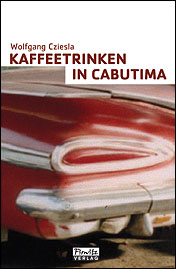Wolfgang Cziesla: Kaffeetrinken in Cabutima - zum Schließen ins Bild klicken